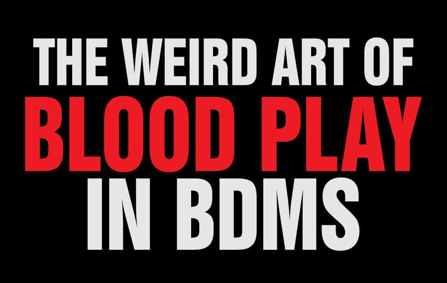 Blood play - a weird BDSM practice