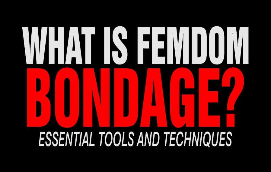 Femdom bondage and how it is applied